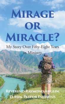Mirage or Miracle? : My Story Over Fifty-Eight Years in Ministry-image-9798901066621