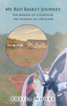 My Red Basket Journey : The Making of a Survivor, The Shaping of a Believer-image-9798901067031