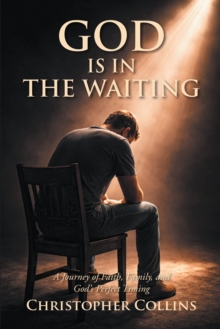God is in the Waiting : A Journey of Faith, Family, and God's Perfect Timing-image-9798901068335