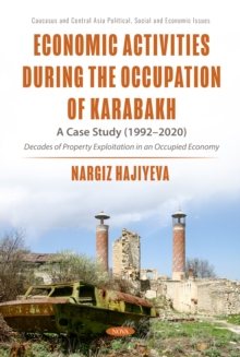 Economic Activities During the Occupation of Karabakh: A Case Study (1992-2020) of Decades of Property Exploitation in an Occupied Economy-image-9798901341995