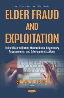 Elder Fraud and Exploitation: Federal Surveillance Mechanisms, Regulatory Assessments, and Enforcement Actions-image-9798901342794