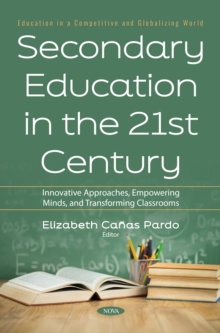 Secondary Education in the 21st Century: Innovative Approaches, Empowering Minds, and Transforming Classrooms-image-9798901343388