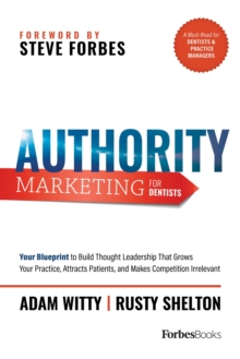 Authority Marketing For Dentists : Your Blueprint to Build Thought Leadership That Grows Your Practice, Attracts Patients, and Makes Competition Irrelevant-image-9798901800034