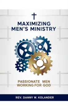 Maximizing Men's Ministry : Passionate Men Working For God-image-9798902137900
