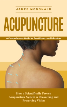 Acupuncture: A Comprehensive Guide for Practitioners and Educators (How a Scientifically Proven Acupuncture System is Recovering and Preserving Vision)-image-9798902160021