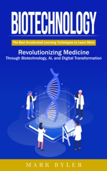 Biotechnology: Navigate the Future of Human Enhancement (Revolutionizing Medicine Through Biotechnology, Ai, and Digital Transformation)-image-9798902160083