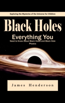 Black Holes: Exploring the Mysteries of the Universe for Children (Everything You Need to Know About Black Holes and Black Hole Physics)-image-9798902160106