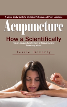 Acupuncture: A Visual Study Guide to Meridian Pathways and Point Locations (How a Scientifically Proven Acupuncture System is Recovering and Preserving Vision)-image-9798902160267