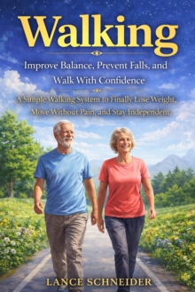 Walking: Improve Balance, Prevent Falls, and Walk With Confidence : A Simple Walking System to Finally Lose Weight, Move Without Pain, and Stay Independent-image-9798902164241