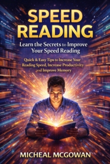 Speed Reading: Learn the Secrets to Improve Your Speed Reading : Quick & Easy Tips to Increase Your Reading Speed, Increase Productivity and Improve Memory-image-9798902164289