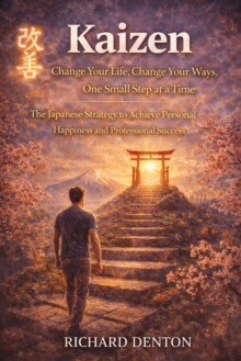 Kaizen: Change Your Life, Change Your Ways, One Small Step at a Time : The Japanese Strategy to Achieve Personal Happiness and Professional Success-image-9798902164524
