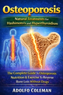 Osteoporosis: Natural Treatments for Hashimoto's and Hyperthyroidism : The Complete Guide To Osteoporosis Nutrition & Exercise To Reverse Bone Loss Without Drugs-image-9798902164555