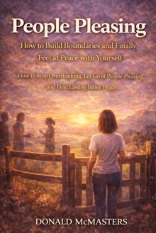 People Pleasing: How to Build Boundaries and Finally Feel at Peace with Yourself : How to Stop Overthinking, Let Go of People-Pleasing, and Find Lasting Inner Peace-image-9798902164562