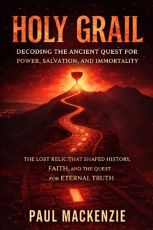 Holy Grail: Decoding the Ancient Quest for Power, Salvation, and Immortality : The Lost Relic That Shaped History, Faith, and the Quest for Eternal Truth-image-9798902164791
