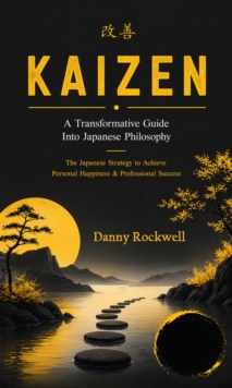 Kaizen: A Transformative Guide Into Japanese Philosophy : The Japanese Strategy to Achieve Personal Happiness and Professional Success-image-9798902164876