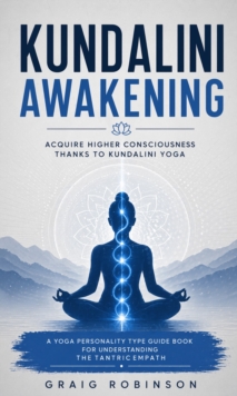 Kundalini Awakening: Acquire Higher Consciousness thanks to kundalini yoga : A Yoga Personality Type Guide Book for Understanding the Tantric Empath-image-9798902164890