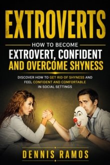 Extroverts: How to Become Extrovert, Confident and Overcome Shyness : Discover How to Get Rid of Shyness and Feel Confident and Comfortable in Social Settings-image-9798902164975