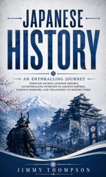 Japanese History: An Enthralling Journey Through Ancient Japanese Empires : An Enthralling Overview of Ancient Empires, Samurai Warriors, and the Journey to Modern Times-image-9798902165033