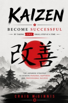 Kaizen: Become Successful by Taking ONE Small Step at a Time : The Japanese Strategy to Achieve Personal Happiness and Professional Success-image-9798902165040