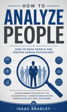 How to Analyze People: How to Read People and Master Human Psychology : Using Human Psychology to Successfully Understand Anyone From Anyplace and Anywhere-image-9798902165132
