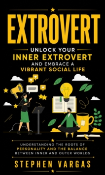 Extrovert: Unlock Your Inner Extrovert and Embrace a Vibrant Social Life : Understanding the Roots of Personality and the Balance Between Inner and Outer Worlds-image-9798902165200