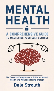 Mental Health: A Comprehensive Guide to Mastering Your Self-control : The Creative Entrepreneurs' Guide for Mental Health and Wellbeing Mixing Therapy-image-9798902165309