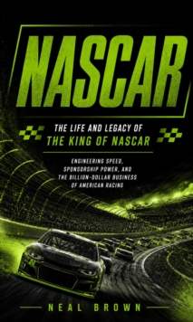 NASCAR: The Life and Legacy of the King of NASCAR : Engineering Speed, Sponsorship Power, and the Billion-dollar Business of American Racing-image-9798902165392