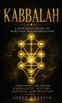 Kabbalah: A Practical Guide to Spiritual Transformation : Understanding and Applying Kabbalistic History, Concepts, and Practices-image-9798902165576