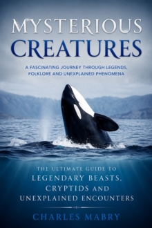 Mysterious Creatures: A Fascinating Journey through Legends Folklore and Unexplained Phenomena : The Ultimate Guide to Legendary Beasts Cryptids and Unexplained Encounters-image-9798902165644