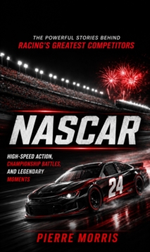 Nascar: The Powerful Stories Behind Racing's Greatest Competitors : High-speed Action, Championship Battles, and Legendary Moments-image-9798902165651