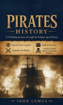Pirates History: A Thrilling Journey through the Golden Age of Piracy Famous Pirate Captains : Legendary Sea Battles Hidden Treasures and the Untold Stories of Fearless Outlaws-image-9798902165682