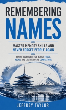 Remembering Names: Master Memory Skills and Never Forget People Again : Simple Techniques for Better Focus Recall and Lasting Social Connections-image-9798902165699