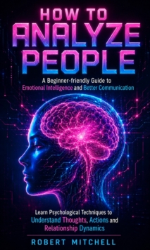 How to Analyze People:  A Beginner-friendly Guide to Emotional Intelligence and Better Communication : Learn Psychological Techniques to Understand Thoughts Actions and Relationship Dynamics-image-9798902165750