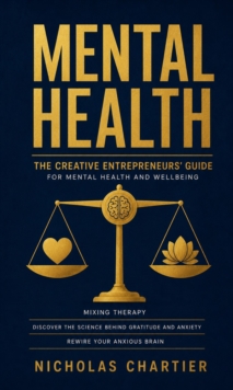 Mental Health: The Creative Entrepreneurs' Guide for Mental Health and Wellbeing Mixing Therapy : Discover the Science Behind Gratitude and Anxiety Rewire Your Anxious Brain-image-9798902165804