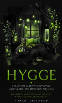 Hygge: A Practical Guide to Cozy Living, Mindfulness, and Emotional Wellness : Relaxation Mindfulness and Creating a Peaceful Home Environment-image-9798902166054