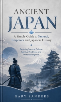 Ancient japans: A Simple Guide to Samurai Emperors and Japanese History : Exploring Samurai Culture Spiritual Traditions and Historical Legends-image-9798902166184