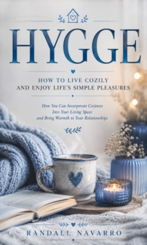 Hygge: How to Live Cozily and Enjoy Life's Simple Pleasures : How You Can Incorporate Coziness Into Your Living Space and Bring Warmth to Your Relationships-image-9798902166337