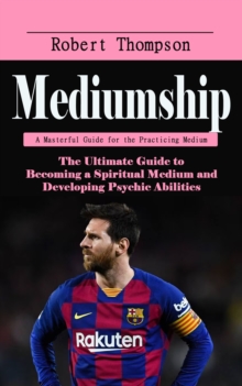 Lionel Messi: The Secrets and Skills of the Best Player in the World : The Boy Who Never Gave Up, an Inspiring Story of Grit, Passion & Greatness for Kids-image-9798902166405