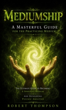 Mediumship: A Masterful Guide for the Practicing Medium : The Ultimate Guide to Becoming a Spiritual Medium and Developing Psychic Abilities-image-9798902166412