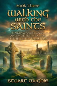 Walking With The Saints : Finding Anam Cara and Modern Healing in the Celtic Tradition-image-9798902433019