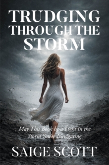 Trudging Through the Storm : May This Book Be a Light in the Storm You're Navigating