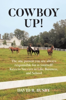 COWBOY UP! : The one person you are always responsible for is yourself! Keys to Success in Life, Business, and School-image-9798902513667