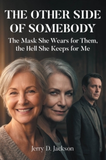 OTHER SIDE OF SOMEBODY : The Mask She Wears for Them, the Hell She Keeps for Me
