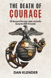 Death of Courage : The Betrayal of the Eagle, Globe, and Anchor During the COVID-19 Scandal