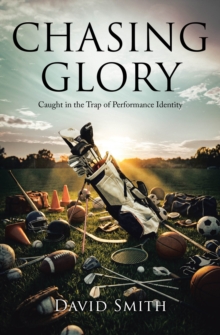 Chasing Glory : Caught in the Trap of Performance Identity-image-9798903086856
