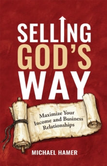 Selling God's Way : Maximize Your Income And Business Relationships-image-9798903440245