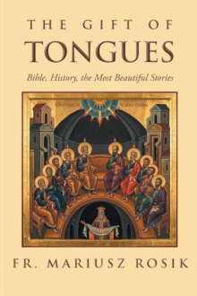 Gift of Tongues : Bible, History, the Most Beautiful Stories