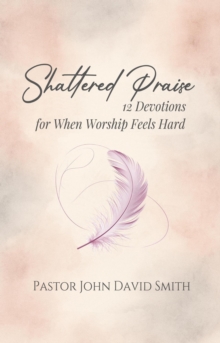Shattered Praise : 12 Devotions for the Journey, #2-image-9798950061028