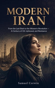 Modern Iran : From the Last Shah to the Women's Revolution - A Century of Oil, Upheaval, and Resistance-image-9798950192234