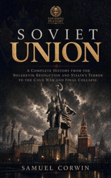 Soviet Union : A Complete History from the Bolshevik Revolution and Stalin's Terror to the Cold War and Final Collapse-image-9798950192296